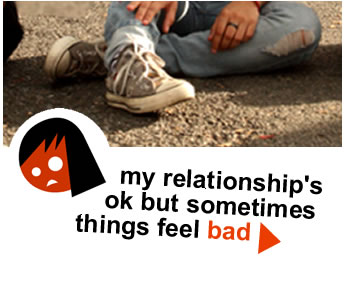 My relationship's ok but sometimes things feel bad.